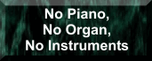 No piano, no organ, no instuments?